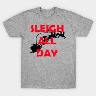 Sleigh All Day T-Shirt